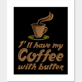 Ketogenic Diet Coffee Lover I'll Have My Coffee With Butter Posters and Art